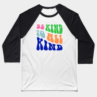 Be Kind to All Kind Design Typography Baseball T-Shirt